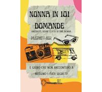 Nonna in 101 domande: E giuro che non racconterò a nessuno i tuoi segreti