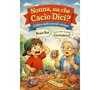 NONNA, MA CHE CACIO DICI?: Il libro delle parole strane