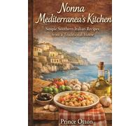 Nonna Mediterranea’s Kitchen: Simple Southern Italian Recipes from a Traditional Home