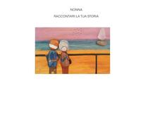 NONNA RACCONTAMI LA TUA STORIA