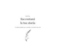 NONNA, RACCONTAMI LA TUA STORIA: Il libro dei ricordi da compilare con domande guidate per custodire la vita della nonna: radici, infanzia, amore e consigli per chi verrà dopo.