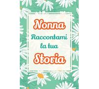 Nonna, raccontami la tua storia: Il regalo perfetto per raccogliere i ricordi e celebrare una vita piena di amore (4) (Mi Racconti Di Te)