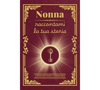 Nonna raccontami la tua storia: Il regalo personalizzato ideale: un diario da completare per custodire i ricordi preziosi e i valori della nonna, ... compleanno, Natale o un’occasione speciale!