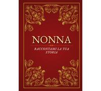 Nonna, raccontami la tua storia: Un diario da compilare per custodire i ricordi più preziosi | Il dono perfetto per Natale, compleanno o Festa della Nonna