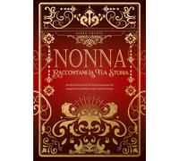 Nonna, Raccontami La Tua Storia: Un diario dei ricordi di vita di una nonna da completare e restituire come ricordo prezioso - Un regalo originale per ... un compleanno o qualsiasi occasione speciale.