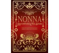 Nonna, Raccontami La Tua Storia: Un diario dei ricordi di vita di una nonna da completare e restituire come ricordo prezioso - Un regalo originale per ... un compleanno o qualsiasi occasione speciale.