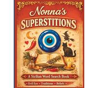 Nonna’s Superstitions Word Search: Discover Sicilian Beliefs, the Evil Eye, Folk Traditions & Old World Mysteries in a Relaxing Puzzle Book (Nonna’s ... & Funny Phrases from the Heart of Italy)