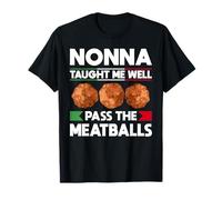 Nonna Taugth Me Well Pass The Meatballs Italian Kitchen T-Shirt