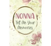 Nonna Tell Me Your Memories: My Life Story and Memory Keepsake Journal for My Grandchild - Unique Nonna Gifts for Grandma from Grandchildren - Hard Cover