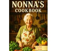 Nonna's cookbook: Italian Cookbook: Traditional Neapolitan Recipes for Authentic Home Cooking