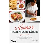 Nonnas italienische Küche: Authentische und traditionelle Rezepte von Nonna Silvi | Klassische Gerichte aus Italien für die ganze Familie wie Antipasti, Pizza, Meeresfrüchte, Pasta und Biscotti