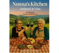 Nonna's KITCHEN Antipasti & Vino: Afternoon Italian Hospitality (Nonna's Kitchen, The Art of Italian Cooking)