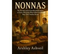 Nonnas: The True Story of Joe Scaravella and His Journey to Create a Restaurant Where Italian Grandmothers Share Their Timeless Recipes (The crime scenes)