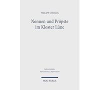 Nonnen Und Propste Im Kloster Lune: Das Statutenbuch Des Klosters Lune (Lune, 14), Das Tagebuch Der Priorin Mechthild Wilde (Lune, 24), Netzwerke Der ... Middle Ages, Humanism and the Reformation)