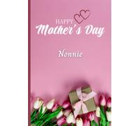 Nonnie, Happy Mother's Day: Personalized Mother's Day Gift for Nonnie - Notebook, Journal, Diary with Pink Tulips and Gift Box Design (6x9 inch, college ruled, 120 pages)