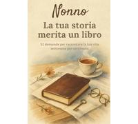 Nonno, la tua storia merita un libro: Libro dei ricordi per nonni in formato compatto 6 x 9 - 52 domande per scrivere la sua storia, memorie di famiglia e momenti speciali