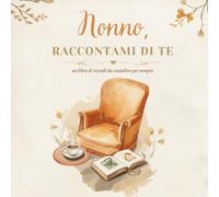 Nonno, Raccontami di Te: Un libro di domande e ricordi da compilare insieme - Idea regalo per nonni e nipoti