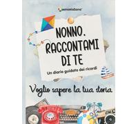 Nonno raccontami di te... voglio sapere la tua storia: Un diario guidato con oltre 180 domande per esplorare, ispirare, riflettere e lasciare ... sapere la tua storia... Raccontami di te)