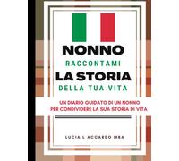 Nonno, Raccontami La Storia Della Tua Vita: Un Diario Guidato Di Un Nonno Per Condividere La Sua Storia Di Vita (All About Your Life Books)
