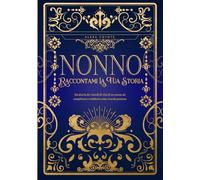 Nonno, Raccontami La Tua Storia: Un diario dei ricordi di vita di un nonno da completare e restituire come ricordo prezioso - Un regalo originale per ... un compleanno o qualsiasi occasione speciale.