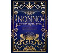 Nonno, Raccontami La Tua Storia: Un diario dei ricordi di vita di un nonno da completare e restituire come ricordo prezioso - Un regalo originale per ... un compleanno o qualsiasi occasione speciale.