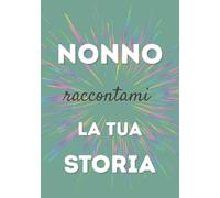 Nonno, raccontami la tua storia: Un libro da completare per condividere i ricordi, tramandare i valori e rafforzare il legame familiare