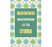 Nonno, raccontami la tua storia: Un regalo speciale per scoprire i ricordi e i momenti più cari della tua vita (3) (Mi Racconti Di Te)