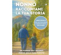 Nonno Raccontami la Tua Storia: Un ricordo speciale da compilare insieme con pensieri, valori e memorie da tramandare a figli e nipoti. Idea Regalo Nonno.