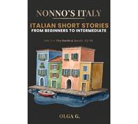 Nonno's Italy: Italian Short Stories from Beginners to Intermediate - Learn Real Italian Through Captivating Stories from Turin to Agrigento, with Vocabulary, Cultural Notes & Exercises (A2-B1)