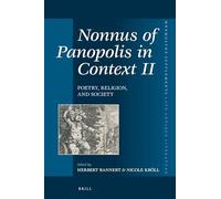 Nonnus of Panopolis in Context II: Poetry, Religion, and Society: Proceedings of the International Conference on Nonnus of Panopolis, 26th - 29th ... Supplements, Late Antique Literature, 408)