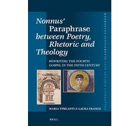 Nonnus' Paraphrase between Poetry, Rhetoric and Theology – Rewriting the Fourth Gospel (5th C.)