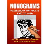 Nonogram Puzzle Book: 101 Puzzles from 15x15 to 40x45 Grids: A Progressive Challenge for All Skill Levels - From Beginner to Advanced Solvers