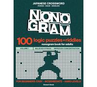 Nonogram Puzzle Book for Adults: 100 Logic Puzzles for Beginners | Picross, Griddlers, and Hanji for Easy, Intermediate, and Hard Levels, Japanese Crosswords + Riddles