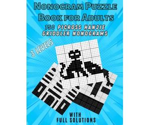 Nonogram Puzzle Book For Adults - 150 Picross Hanjie Griddler Nonograms with Full Solutions -: Nonogram Puzzle Book WITHOUT TITLES - Nonogram Puzzles for Adults - FULL SOLUTIONS IN BACK