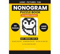 Nonogram Puzzle Book for Adults and Seniors: 100 Large Print Picture Logic Puzzles | Easy to Medium | 20x20, 25x25 & 30x30 Grids | All Solutions Included