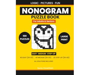 Nonogram Puzzle Book for Adults and Seniors: 100 Large Print Picture Logic Puzzles | Easy to Medium | 20x20, 25x25 & 30x30 Grids | All Solutions Included