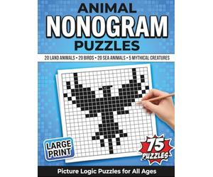 Nonogram Puzzle Book For All Ages: 75 Large Print Picture Logic Puzzles Featuring Land, Sea, Birds, and Mythical Creatures