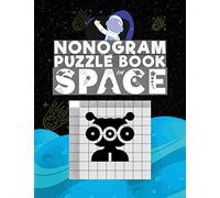 Nonogram Puzzle Book In Space: A Logic Math Game Featuring Aliens, Astronauts, & UFOs. Also Known As Hanjie, Japanese Crosswords, Griddlers, Picross, ... Crucipixel, Edel, FigurePic, Grafilogika,