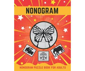 nonogram puzzle for adults: Nonograms or Nanograms, Hanjie, Picross, Griddlers and Crosswords. Beautiful Japanese Puzzle for Adults, Seniors and Teens.