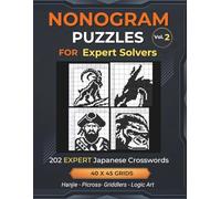 Nonogram Puzzles For Expert Solvers Volume 2: 202 Expert Nonograms For Advanced Solvers | 40 x 45 Grids | Japanese Crosswords, Picross, Hanjie, ... for Everyone: Japanese Crossword Puzzles)