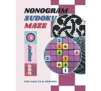 Nonogram Sudoku Maze: Super puzzle book. For adults and seniors. More than 260 super puzzles inside.