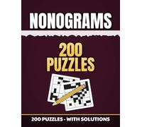 NONOGRAMS: 200 Nonogram Puzzles for Adults: Number Clues That Turn Into Pictures - Complete Answer Key