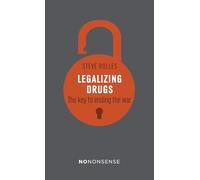 NoNonsense Legalizing Drugs How to End the War