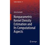 Nonparametric Kernel Density Estimation and Its Computational Aspects: 37 (Studies in Big Data, 37)