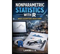 NONPARAMETRIC STATISTICS WITH R: WHEN ASSUMPTIONS BREAK DOWN (THE APPLIED DATA SCIENCE WITH R SERIES)