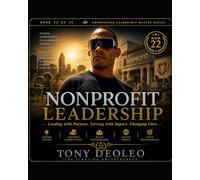NONPROFIT LEADERSHIP: Maximizing Mission Impact with Limited Resources: 21 (The Empowering Leadership Master Series - 25 Books of Elite Performance and Influence)
