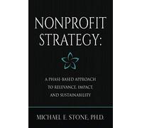 Nonprofit Strategy: A Phase-Based Approach to Relevance, Impact, and Sustainability
