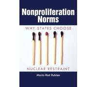 Nonproliferation Norms: Why States Choose Nuclear Restraint (Studies in Security and International Affairs): 22