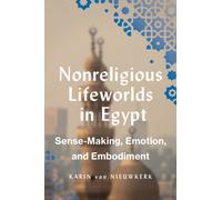 Nonreligious Lifeworlds in Egypt : Sense-Making, Emotion, and Embodiment