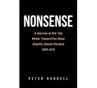 Nonsense: A Narrow at the Top Wider Toward the Base Slightly Sweet Parable With Grit